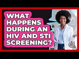 What Happens During An HIV And STI Screening?