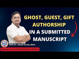 Ghost, Guest, Gift Authorship in a Submitted Manuscript | eSupport for Research |2022|Dr. Akash Bhoi