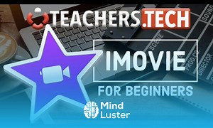 Mind Luster - Learn How to Use iMovie Designed Specifically For Beginners
