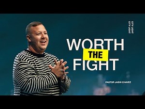 Worth the Fight | Jabin Chavez | City Light Church