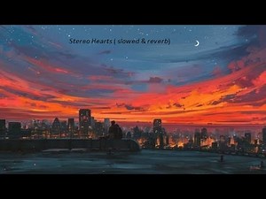 STEREO HEARTS (SLOWED & REVERB) 1 HOUR VERSİON