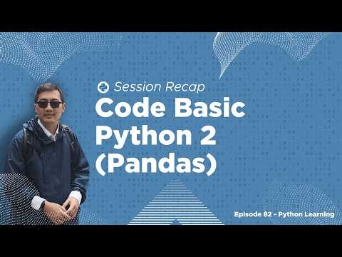 Session Recap #6 - Code Basic Python 2 (Pandas) | Episode Python #82
