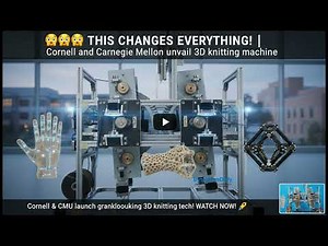 Cornell and Carnegie Mellon unveil 3D knitting machine - Byte News Daily
