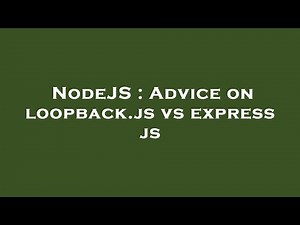 NodeJS : Advice on loopback.js vs express js
