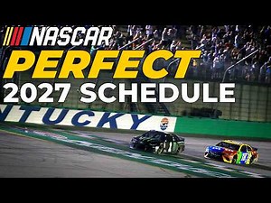 My Perfect 2027 NASCAR Schedule
