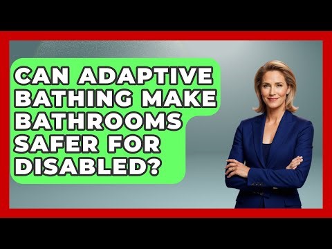 Can Adaptive Bathing Make Bathrooms Safer For Disabled? - Disability Parenting Network