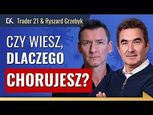 Jak BYĆ ZDROWYM i NIE CHOROWAĆ? - Trader 21 i Ryszard Grzebyk | 215