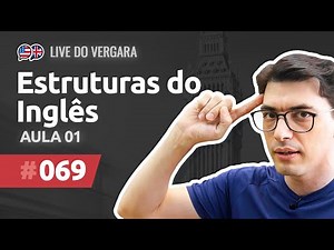 Live do Vergara #69 - Estruturas do Inglês - Aula 01