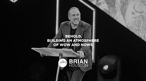 Watch the latest episode from Brian Houston TV! "Behold! Building An Atmosphere Of Wow And Nows" | Brian Houston TV