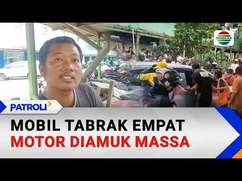 Mobil Tabrak Empat Motor, Diamuk Massa | Patroli