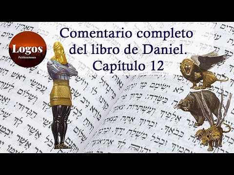 Daniel 12. Comentario completo del libro de Daniel.