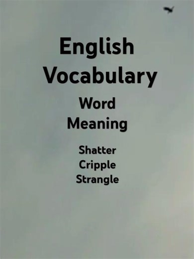 English vocabulary to learn word meaning of Shatter, Cripple, Strangle for daily use and study