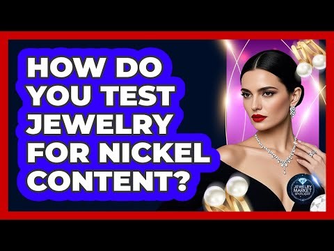 How Do You Test Jewelry For Nickel Content?