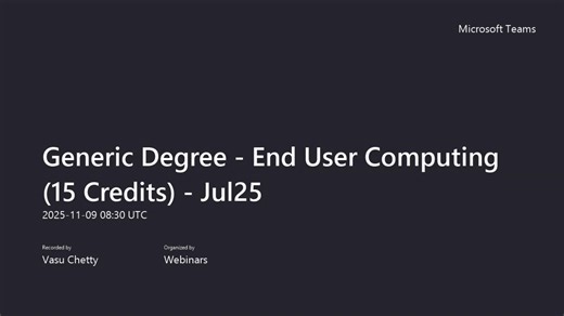 Generic Degree - End User Computing (15 Credits) - Jul25-20251109_103003-Meeting Recording