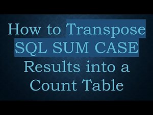 How to Transpose SQL SUM CASE Results into a Count Table