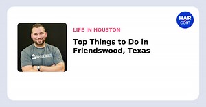 Top Things to Do in Friendswood, Texas - HAR.com