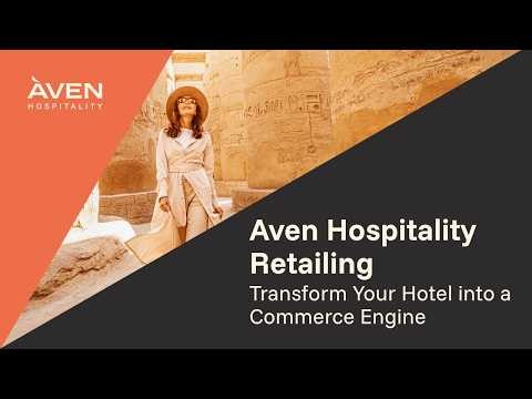Aven Hospitality Retailing: Transform Your Hotel into a Commerce Engine