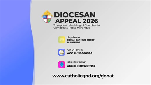 Diocesan Appeal 2026 - To support the rebuilding of Churches in Carriacou. Pledge a fixed amount every month for the rest of the year. You can donate via direct deposit to The Roman Catholic Bishop in Grenada at Grenada Coperative Bank Account Number: 113000596 or Republic Bank Account Number: 960592011957 OR ONLINE AT www.catholicgnd.org/donate or at any of your local Catholic Churches | Good News Catholic Communications