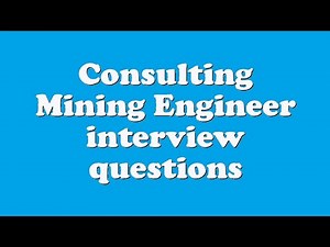 Consulting Mining Engineer interview questions