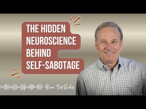 The Hidden Neuroscience Behind Self-Sabotage + guest Brian DesRoches