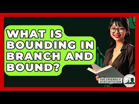 What Is Bounding In Branch And Bound? - The Friendly Statistician