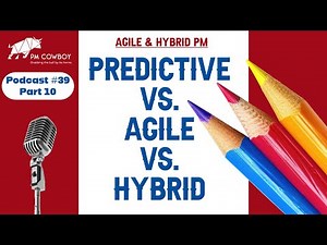 P39.10 Predictive vs agile vs hybrid