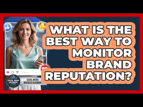 What Is The Best Way To Monitor Brand Reputation?