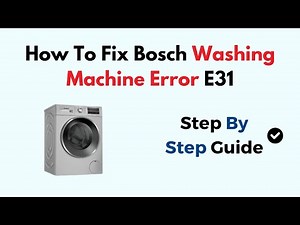 How to Fix Bosch Washing Machine Error E31 – Sensor, Wiring & Control Board Troubleshooting Guide