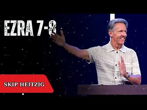 Ezra 7-8 - Skip Heitzig Message