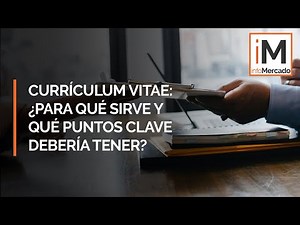 Currículum Vitae: ¿Para qué sirve y qué puntos clave debería tener?