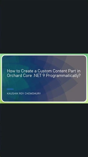 How to Create Custom Content Parts in Orchard Core In Code .Net 9?