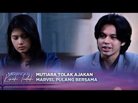 Mutiara Menolak Ajakan Marvel untuk Pulang Bersama | Merangkai Kisah Indah - Episode 265