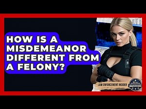 How Is A Misdemeanor Different From A Felony? - Law Enforcement Insider