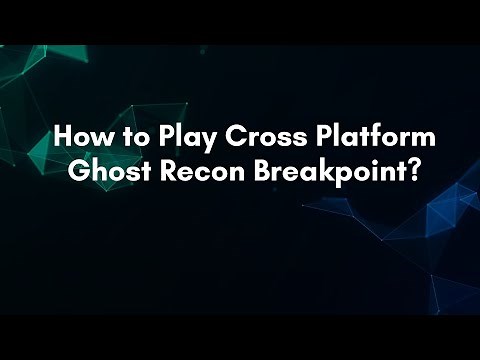 How to Play Cross Platform Ghost Recon Breakpoint?