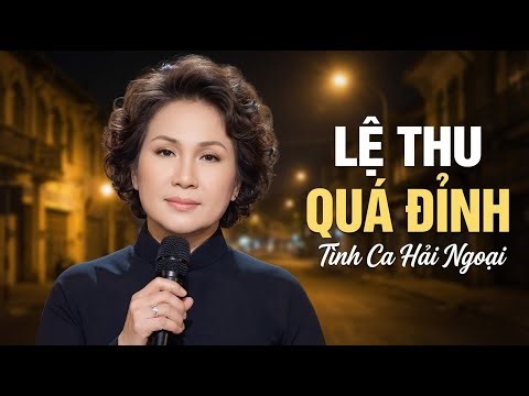 Danh Ca Lệ Thu – Tình Ca Xưa Bất Hủ, Giọng Hát Sâu Lắng Còn Mãi Với Thời Gian
