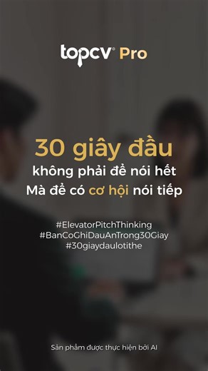 30 giây đầu không phải để nói hết, mà để có cơ hội được nói tiếp! Rất nhiều người mở đầu bằng