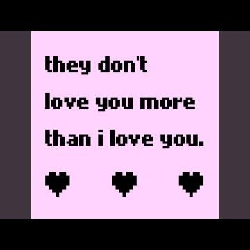 they don't love you more than i love you (slowed)