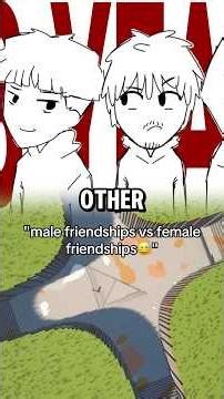 Male Friendships Vs Female Friendships..😅
