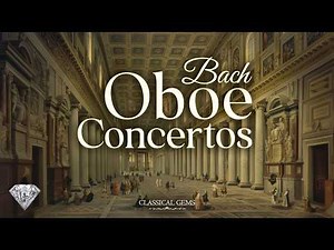 Bach Oboe Concertos | Classical Music Gems