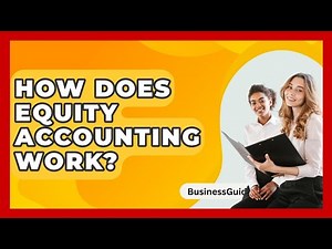 How Does Equity Accounting Work? - BusinessGuide360.com