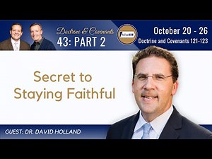 Doctrine & Covenants 121-123 Part 2 • Dr. David Holland • Oct 20 - Oct 26 • Come Follow Me