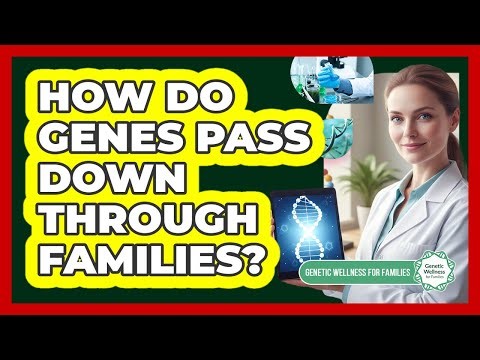 How Do Genes Pass Down Through Families?