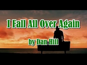 I FALL ALL OVER AGAIN by Dan Hill (LYRICS)