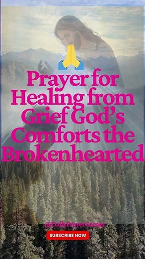 🙏 Prayer for Healing from Grief God’s Comforts the Brokenhearted