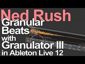 Ableton Live 12 Tutorial - Granular Beats with Granulator III = Ned Rush