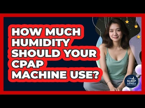 How Much Humidity Should Your CPAP Machine Use? - Sleep Apnea Support Network