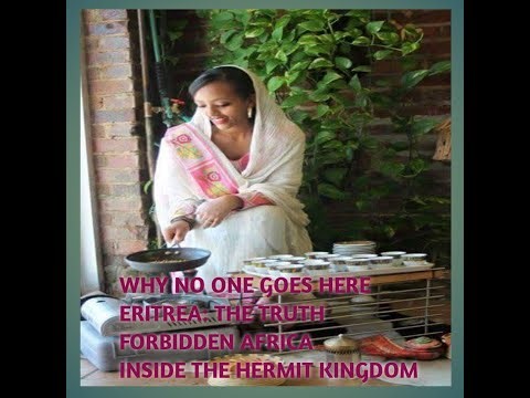 Eritrea : Behind The Forbidden Border, The Country The World Forgot.