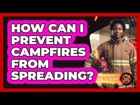 How Can I Prevent Campfires From Spreading?