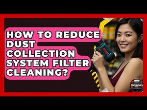 How To Reduce Dust Collection System Filter Cleaning? - ToolBench Pros
