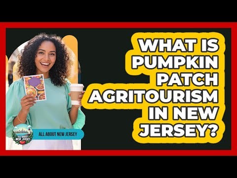 What Is Pumpkin Patch Agritourism In New Jersey?